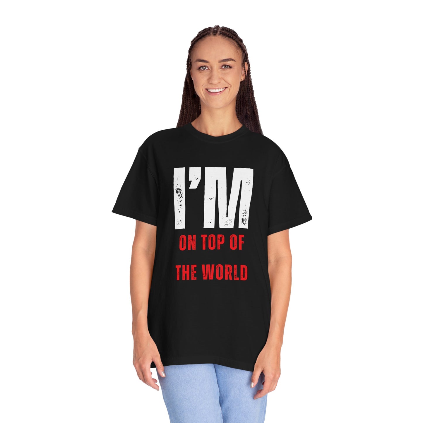 I'M ON TOP OF THE WORLD T-Shirt UNI-SEX
