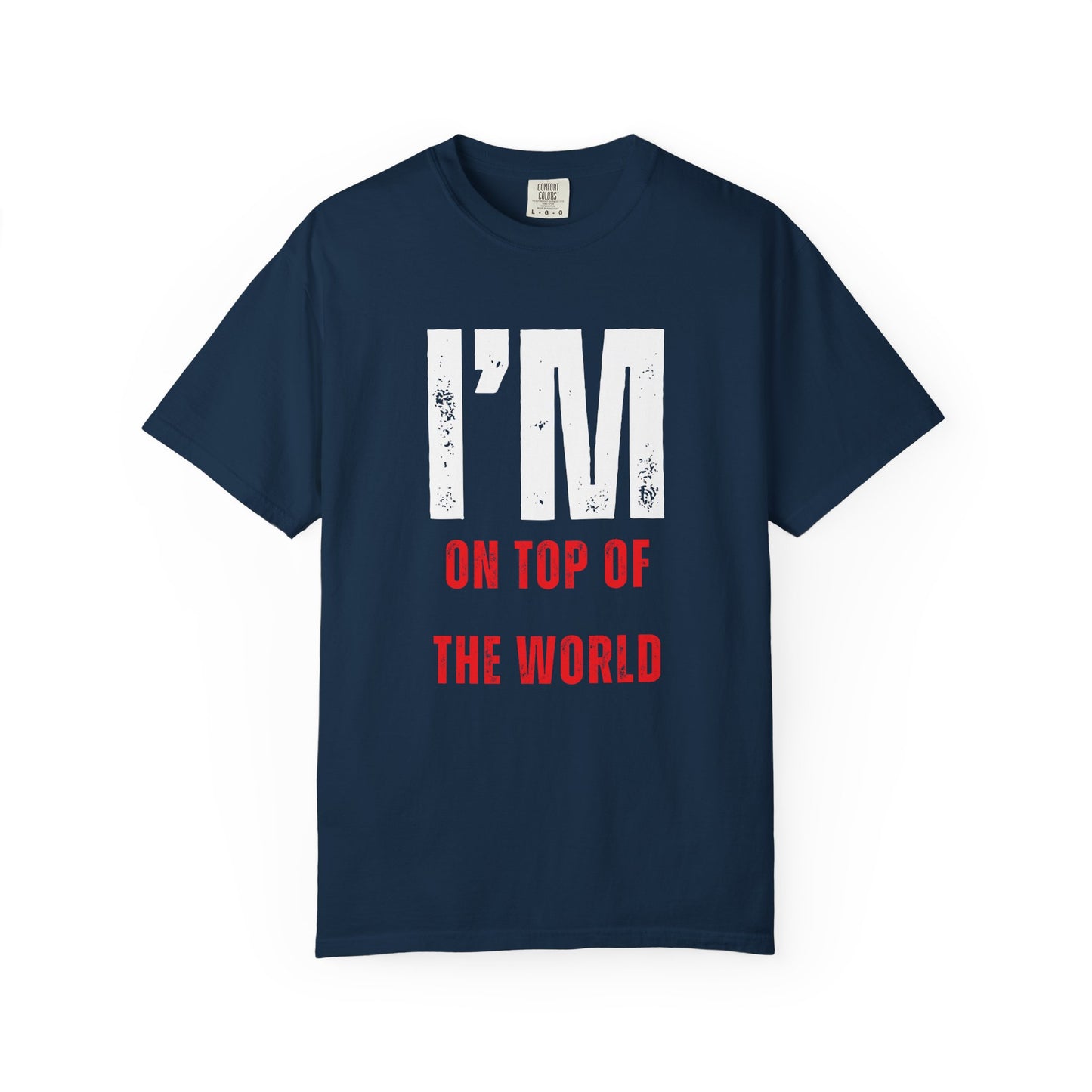I'M ON TOP OF THE WORLD T-Shirt UNI-SEX