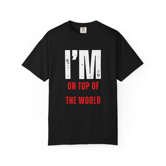 I'M ON TOP OF THE WORLD T-Shirt UNI-SEX